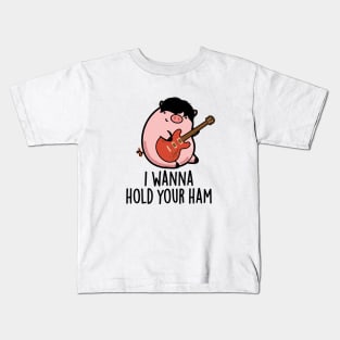 I Wanna Hold Your Ham Cute Pig Pun Kids T-Shirt